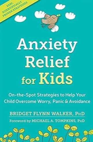 Anxiety Relief for Kids: On-the-Spot Strategies to Help Your Child Overcome Worry, Panic, and Avoidance