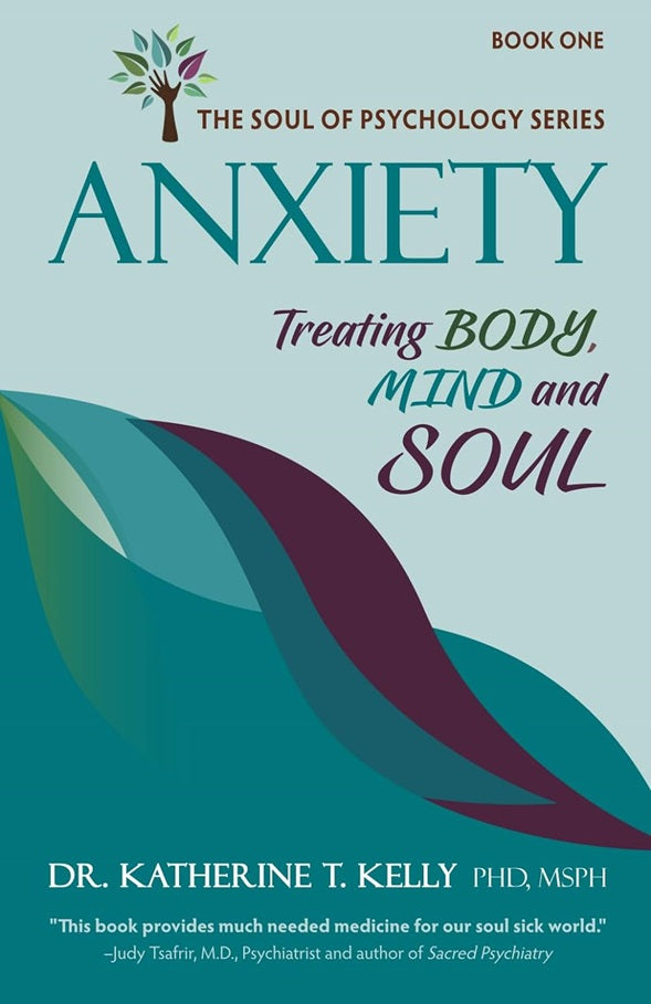 Anxiety: Treating Body, Mind and Soul (The Soul of Psychology Series)