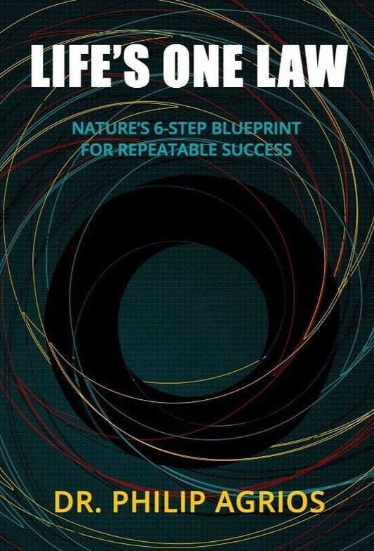 Life's One Law: Nature's Blueprint for Repeatable Success in Life and Business