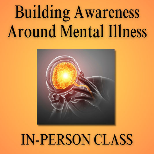 Building Awareness Around Mental Illness (1-DAY IN-PERSON CLASS)