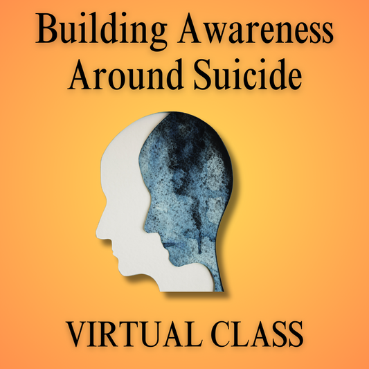 Building Awareness Around Suicide (1-DAY VIRTUAL CLASS)