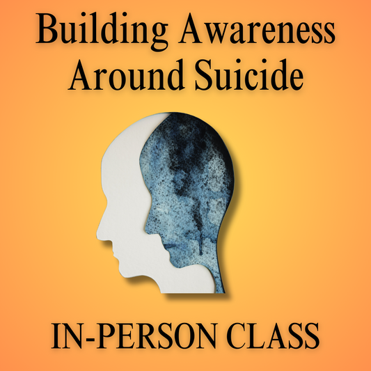 Building Awareness Around Suicide (1-DAY IN-PERSON CLASS)